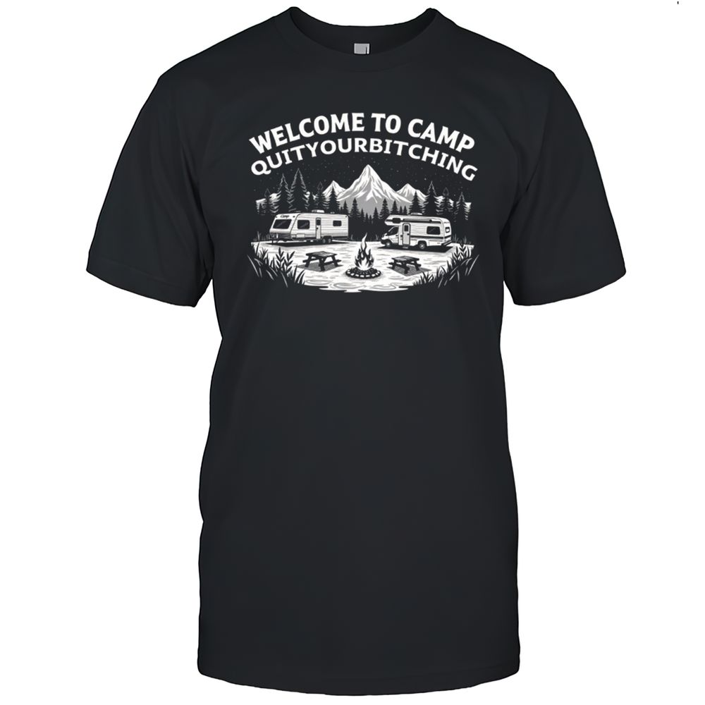 Welcome To Camp QuitYourBitching T-Shirt